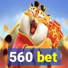 560 bet